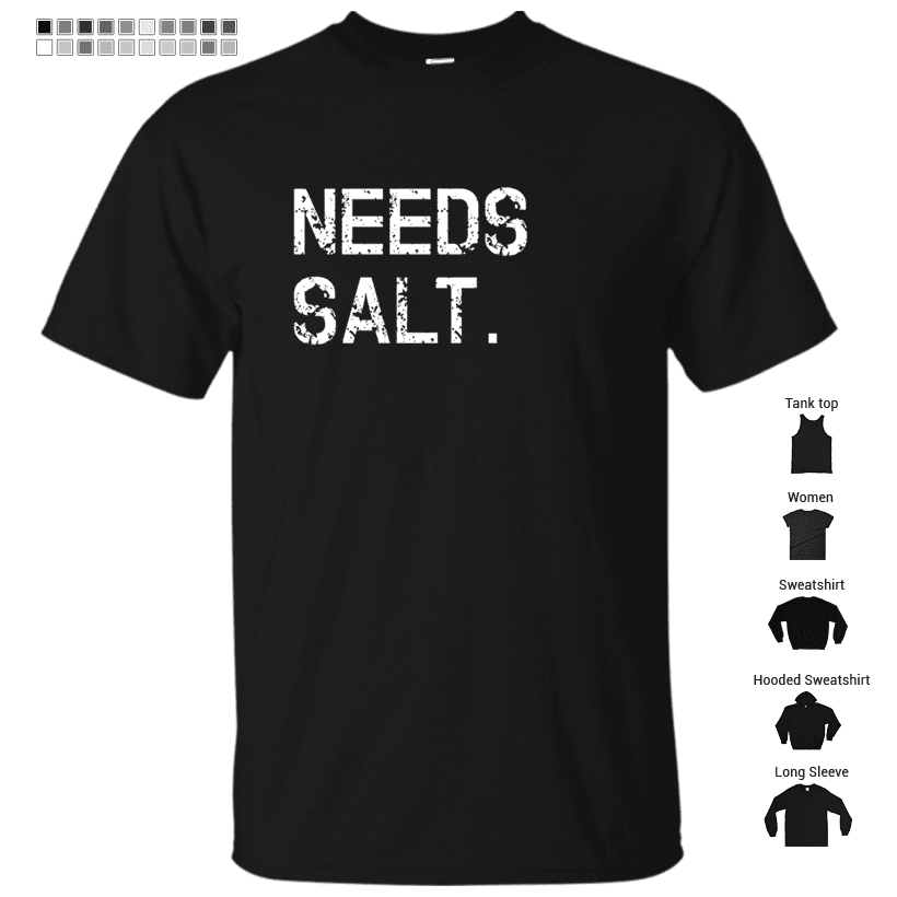 Needs Salt - Funny Cooking Chef Gift T-Shirt
