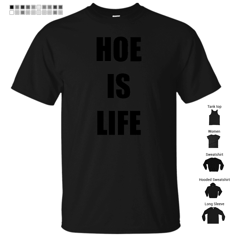 Hoe is Life Funny Sayings Quotes Youth Slogans T-Shirt