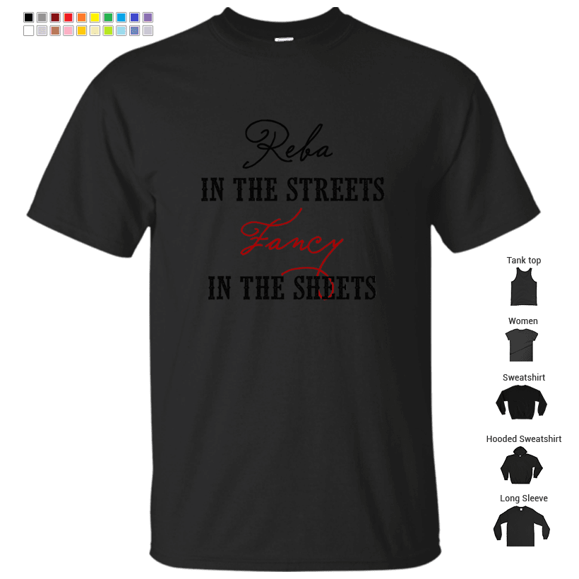 Reba in the streets, Fancy in the sheets T-Shirt